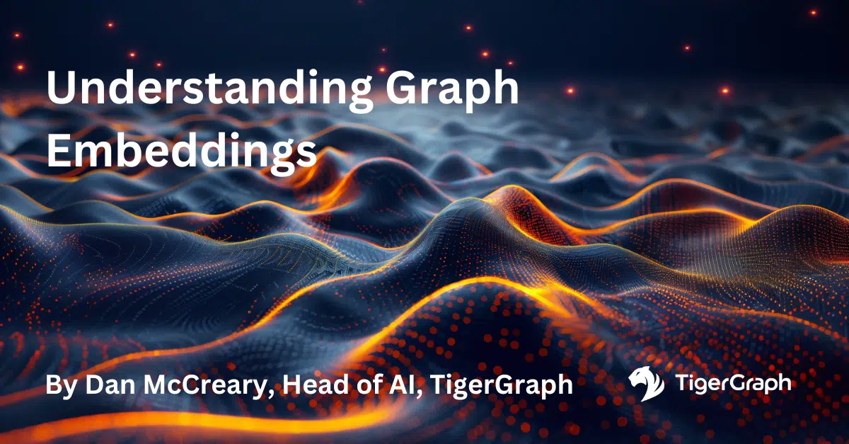 Abstract digital landscape with glowing orange and blue waves. Text reads Understanding Graph Embeddings by Dan McCreary, Head of AI, TigerGraph. TigerGraph logo is visible in the corner.