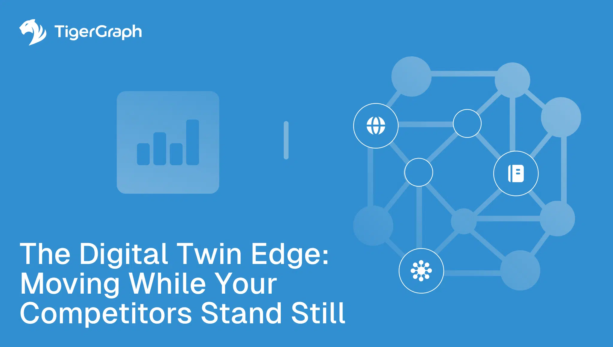 Blue graphic with TigerGraph logo, network nodes, bar chart icon, and text: The Digital Twin Edge: Moving While Your Competitors Stand Still. Network features icons for the web and a document, highlighting real-time graph-powered digital twins.